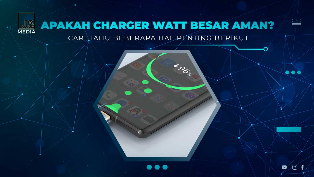 Apakah penggunaan charger HP Watt besar aman? Ini faktanya