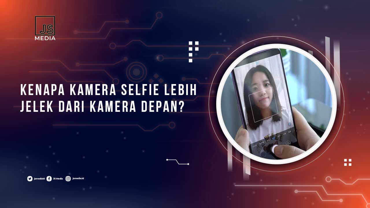 Mengapa kamera depan HP selalu lebih buruk dari belakang?