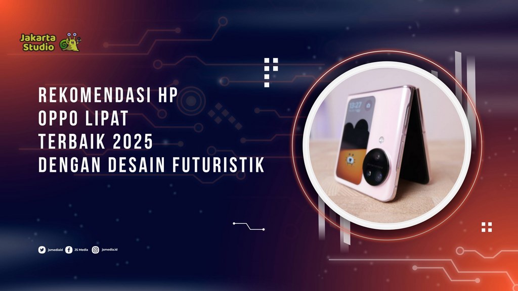 Rekomendasi Terbaik untuk Lipat Oppo 2025 dengan Desain Futuristik