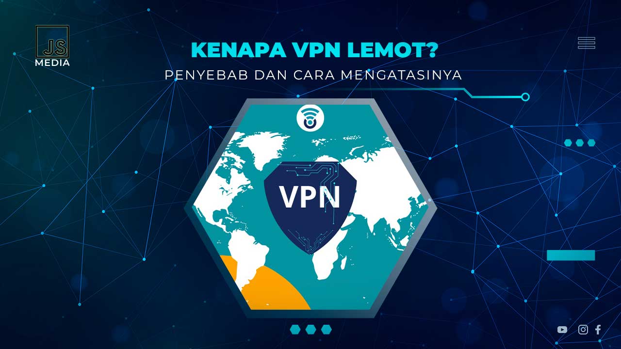 Alasan koneksi internet lambat saat menggunakan VPN